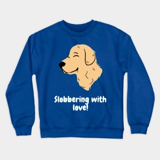 Slobbering with love! Crewneck Sweatshirt